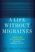 A Life Without Migraines: A Holistic and Little-Known Method For Living a Headache-Free Life - Hardcover