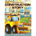 Color My Own Construction Story: An Immersive, Customizable Coloring Book for Kids (That Rhymes!) - Hardcover