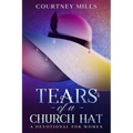 Tears Of A Church Hat: A Devotional For Women - Paperback