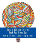 Hot Air Balloon Coloring Book For Grown Ups: Air Balloons Coloring Book Designs To Relax - Paperback