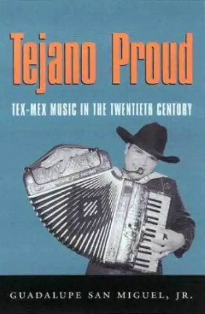 Tejano Proud: Tex-Mex Music in the Twentieth Century - Paperback