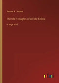 The Idle Thoughts of an Idle Fellow: in large print - Paperback