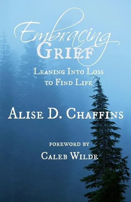 Embracing Grief: Leaning Into Loss to Find Life - Paperback