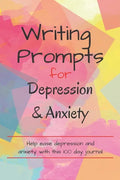 Writing Prompts For Depression And Anxiety: 100 Prompts to help ease you while feeling anxious or depressed - Paperback