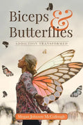 Biceps & Butterflies: Addiction Transformed - Paperback