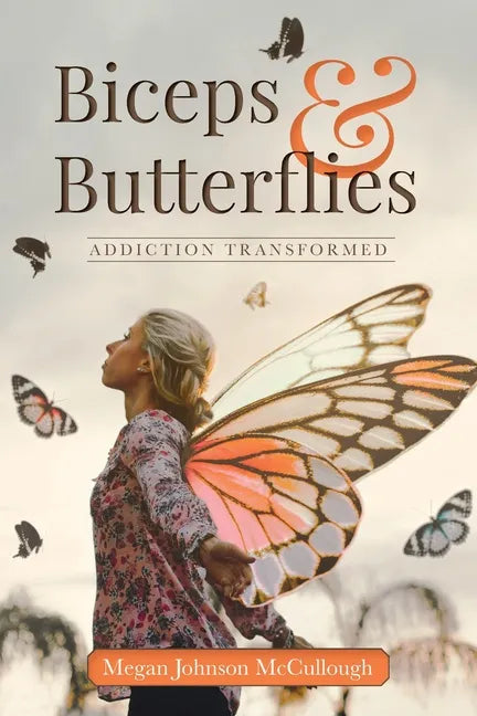 Biceps & Butterflies: Addiction Transformed - Paperback