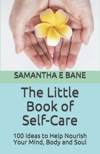 The Little Book of Self-Care: 100 Ideas to Help Nourish Your Mind, Body and Soul - Paperback