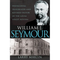 William J. Seymour: Pentecostal Trailblazer and Revered Pastor of the Azusa Street Revival - Paperback