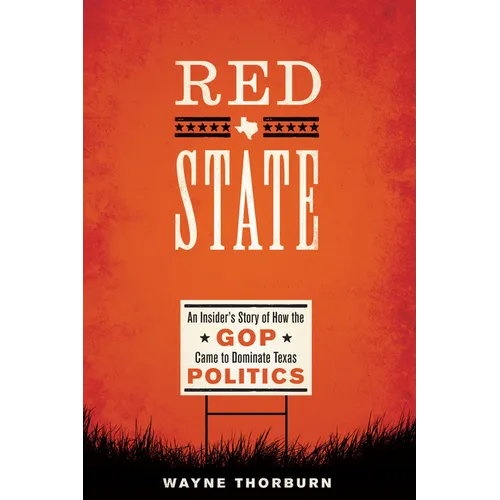 Red State: An Insider's Story of How the GOP Came to Dominate Texas Politics - Paperback