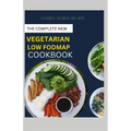 The Complete New Vegetarian Low Fodmap Cookbook: A vegetarian guide and recipes in satisfying your palate and soothing your digestion - Paperback