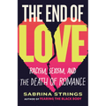 The End of Love: Racism, Sexism, and the Death of Romance - Paperback