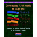 Connecting Arithmetic to Algebra: Strategies for Building Algebraic Thinking in the Elementary Grades - Paperback