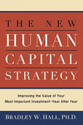 The New Human Capital Strategy: Improving the Value of Your Most Important Investment--Year After Year - Paperback
