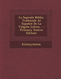 La Sagrada Biblia, Traducida Al Espanol de La Vulgata Latina... - Primary Source Edition - Paperback