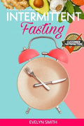 Intemittent Fasting for Women: + INTERMITTENT FASTING STARTER COOKBOOK 2 Manuscript in one easy guide. The easiest way to approach intermittent fasti - Paperback