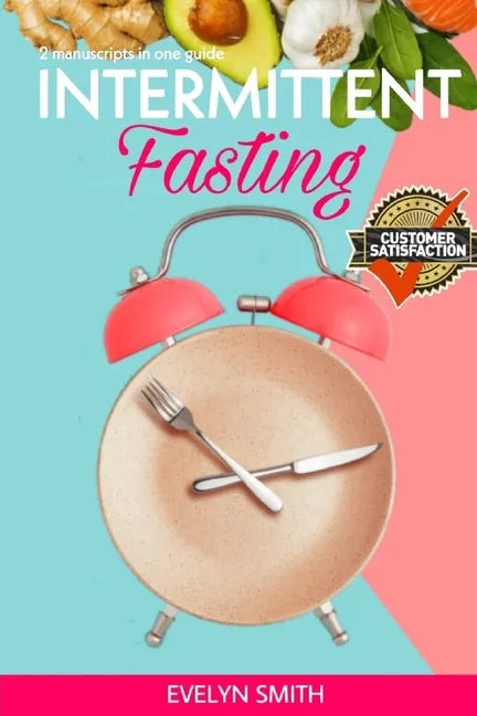 Intemittent Fasting for Women: + INTERMITTENT FASTING STARTER COOKBOOK 2 Manuscript in one easy guide. The easiest way to approach intermittent fasti - Paperback