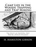 Camp Life in the Woods: Trapping and Trap Making: The Tricks of Trapping, Trap Making, Shelter Building and Wilderness Survival - Paperback