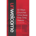 Unwelcome: 50 Ways Churches Drive Away First-Time Visitors - Paperback