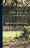 Guide to Charleston Illustrated: Being a Sketch of the History of Charleston, S. C. With Some Account of its Present Condition, With Numerous Engravin - Hardcover