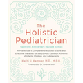 The Holistic Pediatrician, Twentieth Anniversary Revised Edition: A Pediatrician's Comprehensive Guide to Safe and Effective Therapies for the 25 Most - Paperback