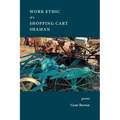 The Work Ethic of the Shopping Cart Shaman - Paperback