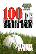 100 Things Every Baseball Coach Should Know: Helpful Tips Garnered from a lifetime in baseball - Paperback