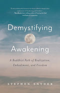 Demystifying Awakening: A Buddhist Path of Realization, Embodiment, and Freedom - Paperback
