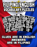 Filipino/English Vocabulary Puzzles: Learn Filipino By Doing FUN Puzzles!, 40 Crosswords With Clues In English, Answers in Filipino and 70 Word Match - Paperback