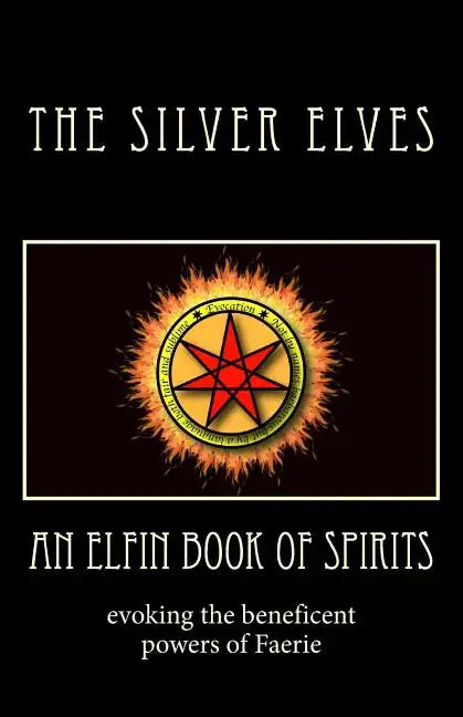 An Elfin Book of Spirits: Evoking the Beneficent Powers of Faerie - Paperback