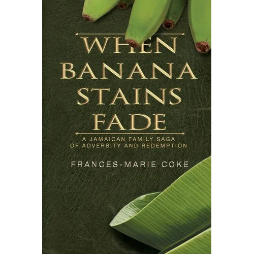 When Banana Stains Fade: A Jamaican Family Saga of Adversity and Redemption - Paperback