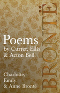 Poems - by Currer, Ellis & Acton Bell; Including Introductory Essays by Virginia Woolf and Charlotte Brontë - Paperback