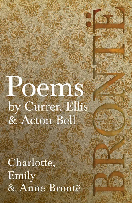 Poems - by Currer, Ellis & Acton Bell; Including Introductory Essays by Virginia Woolf and Charlotte Brontë - Paperback