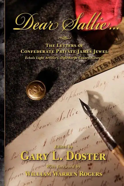 Dear Sallie ...: The Letters of Confederate Private James Jewel, Echols Light Artillery, Oglethorpe County, Georgia - Paperback