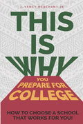 This Is Why You Prepare for College: How to Choose a School That Works for You! - Paperback