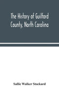 The history of Guilford County, North Carolina - Paperback