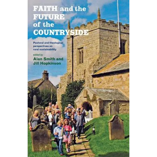 Faith and the Future of the Countryside: Pastoral and Theological Perspectives on Rural Sustainability - Paperback