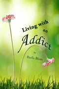 Living with an Addict: Understanding the Hell of Addiction - Alcohol & Drug Abuse - Paperback