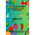 The Galveston Diet Cookbook for Beginners: A detailed guide to the Galveston diet with delicious recipe - Paperback