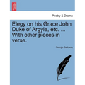 Elegy on His Grace John Duke of Argyle, Etc. ... with Other Pieces in Verse. - Paperback