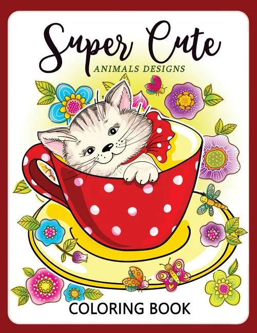Super Cute Animals Designs Coloring Book: Cute Animals Cat Dog Lover Coloring for Kids, Girls Ages 8-12,4-8 - Paperback