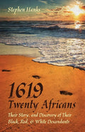 1619 - Twenty Africans: Their Story, and Discovery of Their Black, Red, & White Descendants - Paperback
