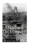 Standard Oil Company: The Rise and Fall of America's Most Famous Monopoly - Paperback