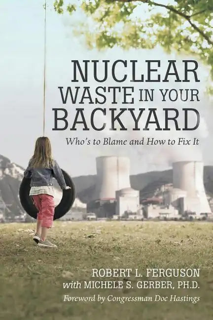 Nuclear Waste in Your Backyard: Who's to Blame and How to Fix It - Paperback