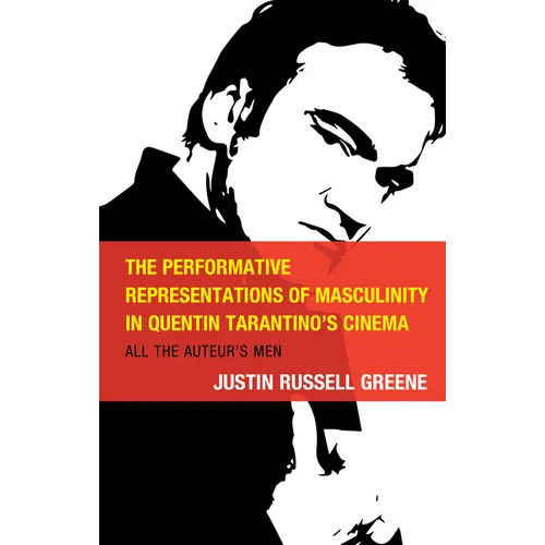 The Performative Representations of Masculinity in Quentin Tarantino's Cinema: All the Auteur's Men - Hardcover