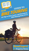 HowExpert Guide to Bike Touring: 101 Tips to Start, Learn, and Succeed in Bike Touring from A to Z - Hardcover