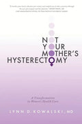 Not Your Mother's Hysterectomy: A Transformation in Women's Health Care - Paperback