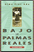 Bajo Las Palmas Reales: Una Infancia Cubana - Paperback