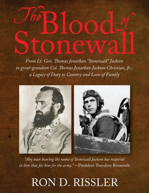 The Blood of Stonewall: From Lt. Gen. Thomas Jonathan "Stonewall" Jackson to great-grandson Col. Thomas Jonathan Jackson Christian, Jr., A Leg - Paperback