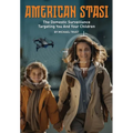 American Stasi: The Domestic Surveillance Targeting You And Your Children - Hardcover