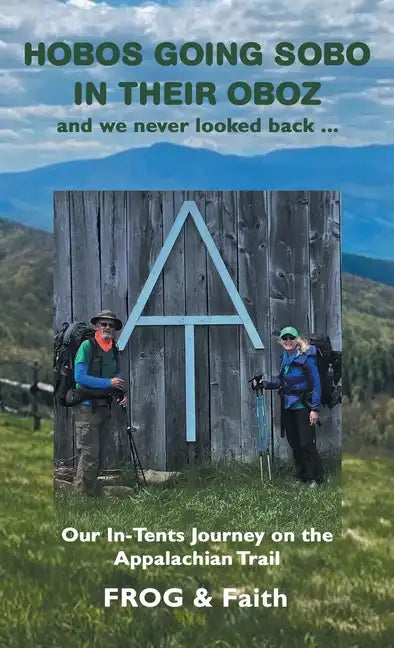 Hobos Going Sobo in Their Oboz and We Never Looked Back ...: Our In-Tents Journey on the Appalachian Trail - Hardcover